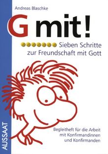 G mit! Sieben Schritte zur Freundschaft mit Gott. Begleitheft für die Arbeit mit Konfirmandinnen und Konfirmanden