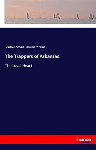 The Trappers of Arkansas: The Loyal Heart