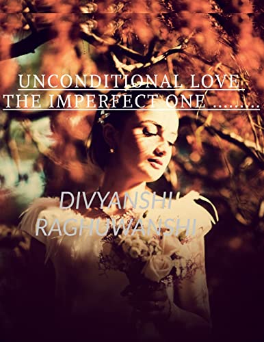 Unconditional love The imperfect one: Timelesslove