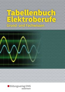 Tabellenbücher /  Formelsammlungen Elektroberufe: Tabellenbuch Elektroberufe: Tabellenbuch: Grund- und Fachwissen