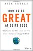 How to be Great at Doing Good: Why Results are What Count and How Smart Charity Can Change the World