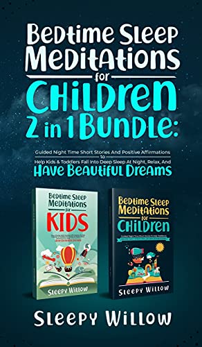 Bedtime Sleep Meditations For Children 2 In 1 Bundle: Guided Night Time Short Stories With Positive Affirmations To Help Kids & Toddlers Fall Into Deep Sleep At Night, Relax, And Have Beautiful Dreams