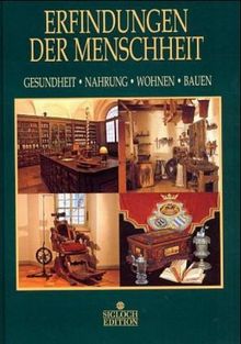 Erfindungen der Menschheit, Gesundheit, Nahrung, Wohnen, Bauen