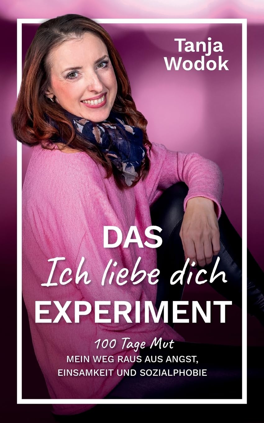 Das 'Ich liebe dich'-Experiment: 100 Tage Mut – Mein Weg raus aus Angst, Einsamkeit und Sozialphobie