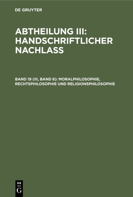 Moralphilosophie, Rechtsphilosophie und Religionsphilosophie (Abtheilung III: Handschriftlicher Nachlass)