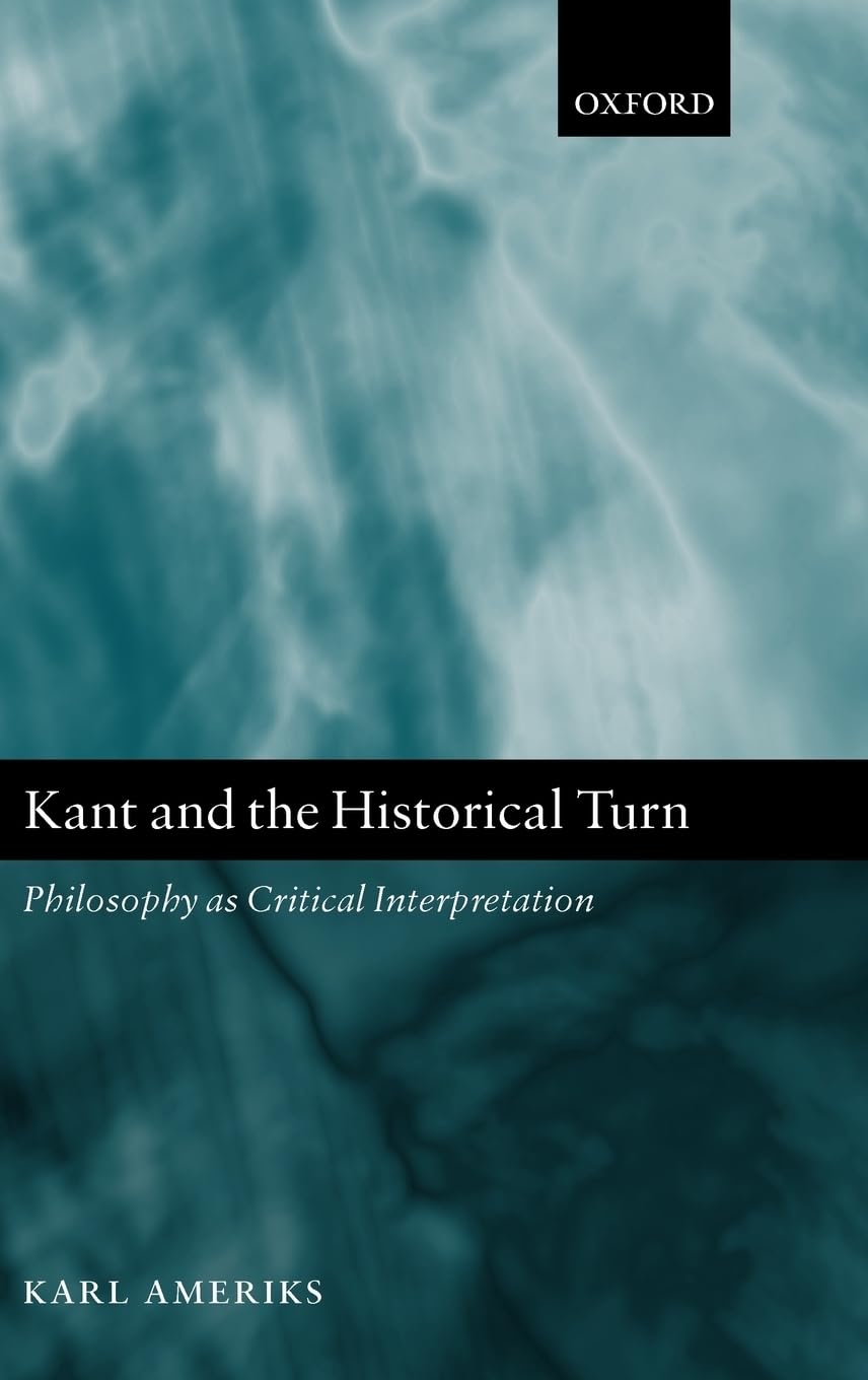 Kant and the Historical Turn: Philosophy As Critical Interpretation