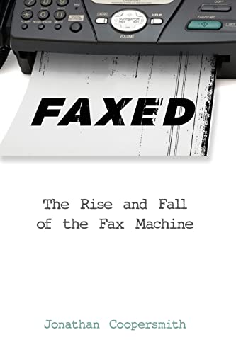 Jonathan Coopersmith Faxed, The Rise And Fall Of The Fax Machine (Johns Hopkins Studies In The History Of Technology)