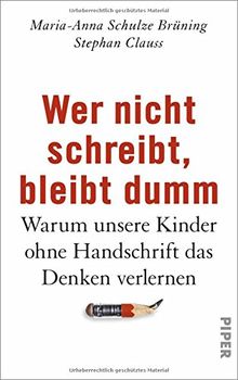 Wer nicht schreibt, bleibt dumm: Warum unsere Kinder ohne Handschrift das Denken verlernen