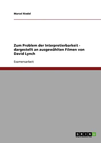 Zum Problem der Interpretierbarkeit von Filmen: Dargestellt an ausgewählten Filmen von David Lynch