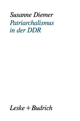 Patriarchalismus in der Ddr (German Edition): Strukturelle, kulturelle und subjektive Dimensionen der Geschlechterpolarisierung