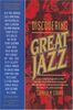 Discovering Great Jazz: A New Listener's Guide to the Sounds and Styles of the Top Musicians and Their Recordings on Cds, Lps, and Cassettes (Newmar)