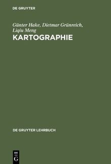 Kartographie. Visualisierung raum-zeitlicher Informationen (Gruyter - de Gruyter Lehrbücher) (de Gruyter Lehrbuch)