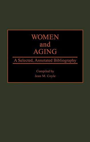 Women and Aging: A Selected, Annotated Bibliography (Bibliographies and Indexes in Gerontology, Band 9)