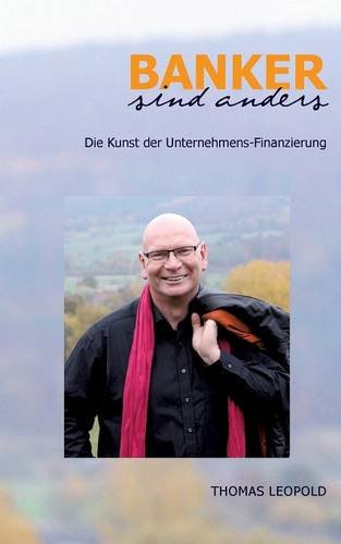 Banker sind anders: Die Kunst der Unternehmens-Finanzierung