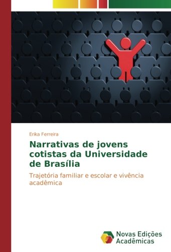 Narrativas de jovens cotistas da Universidade de Brasília: Trajetória familiar e escolar e vivência acadêmica
