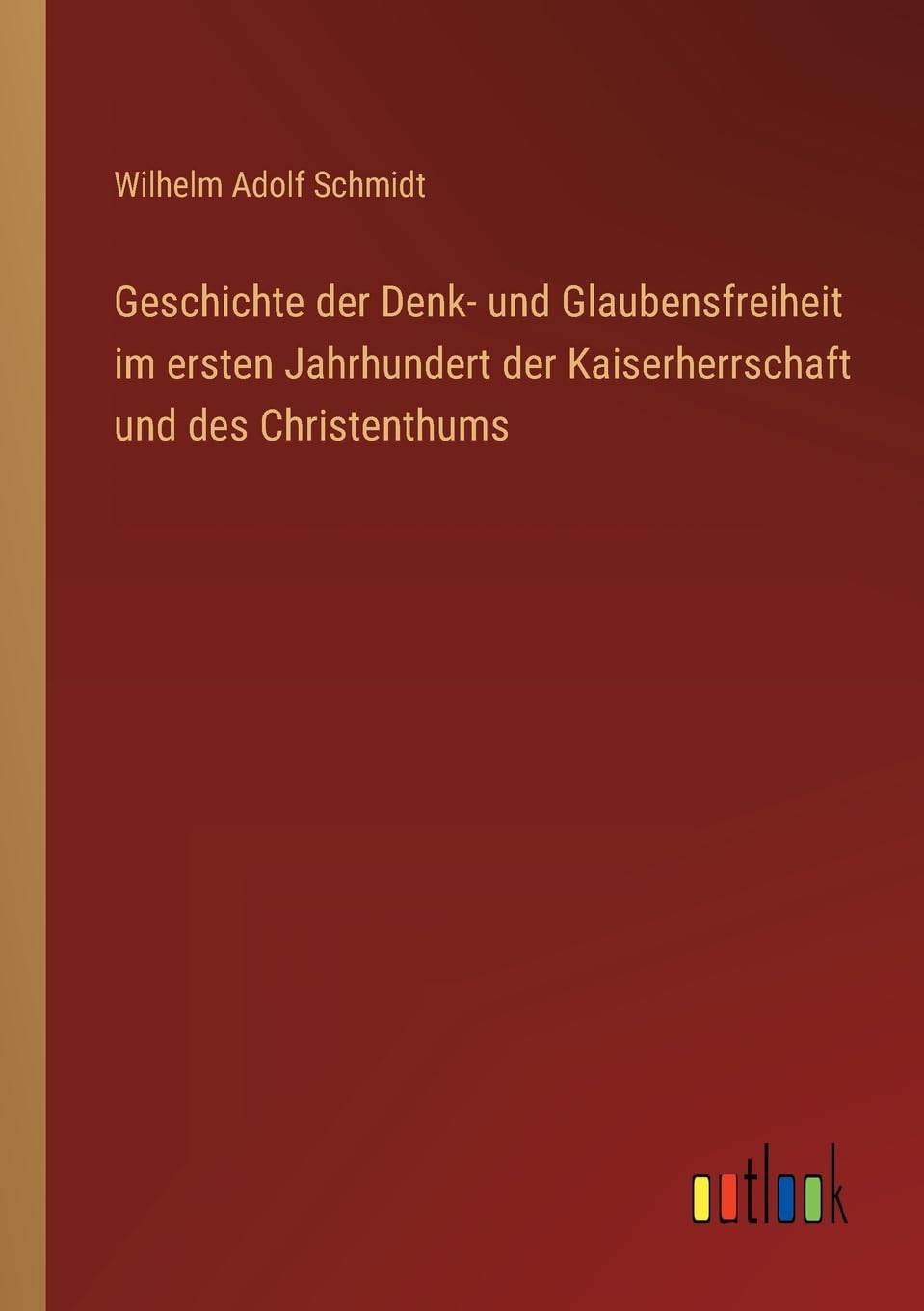 Geschichte der Denk- und Glaubensfreiheit im ersten Jahrhundert der Kaiserherrschaft und des Christenthums
