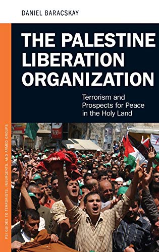 The Palestine Liberation Organization: Terrorism and Prospects for Peace in the Holy Land (PSI Guides to Terrorists, Insurgents, and Armed Groups)