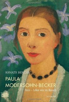 Paula Modersohn-Becker: Paris - Leben wie im Rausch. Biografie