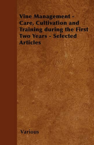 Vine Management - Care, Cultivation and Training During the First Two Years - Selected Articles