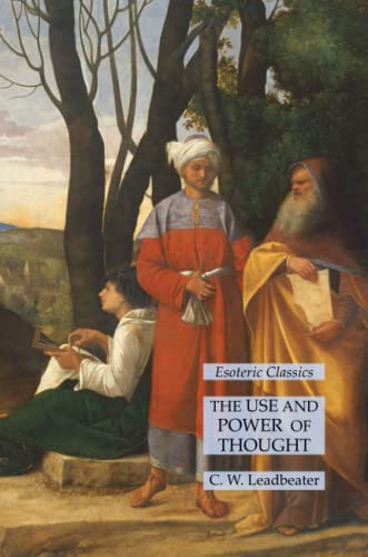 The Use and Power of Thought: Esoteric Classics