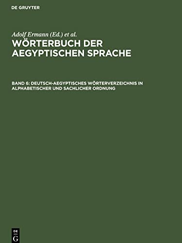 Wörterbuch der aegyptischen Sprache, Band 6, Deutsch-aegyptisches Wörterverzeichnis in alphabetischer und sachlicher Ordnung: nebst Verzeichnissen der koptischen, semitischen und griechischen Wörter