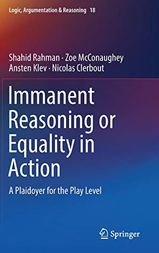 Immanent Reasoning or Equality in Action: A Plaidoyer for the Play Level (Logic, Argumentation & Reasoning, Band 18)