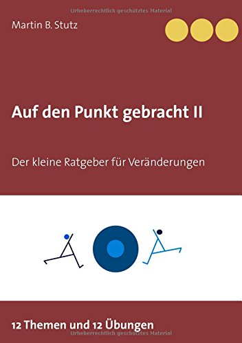 Auf den Punkt gebracht II: Der kleine Ratgeber für Veränderungen