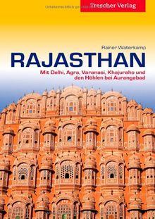 Rajasthan: Mit Delhi, Agra, Varanasi, Khajuraho und den Höhlen bei Aurangabad