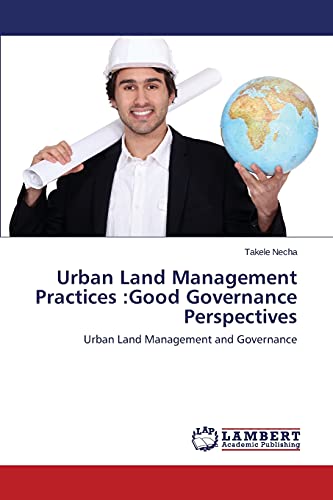 Urban Land Management Practices :Good Governance Perspectives: Urban Land Management and Governance