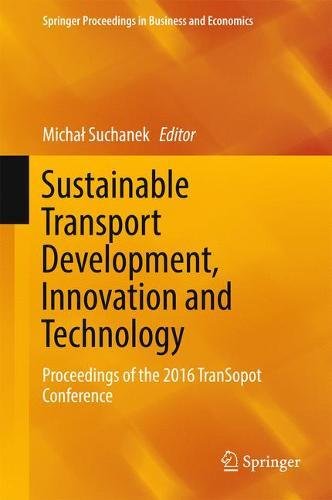 Sustainable Transport Development, Innovation and Technology: Proceedings of the 2016 TranSopot Conference (Springer Proceedings in Business and Economics)