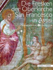 Die Fresken der Oberkirche von San Francesco in Assisi: Ikonographie und Theologie