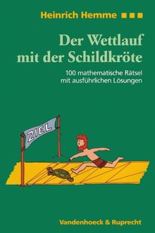 Der Wettlauf mit der Schildkröte. 100 mathematische Rätsel mit ausführlichen Lösungen