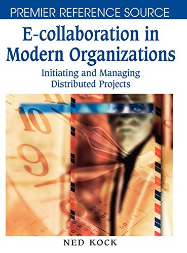 E-Collaboration in Modern Organizations: Initiating and Managing Distributed Projects (Premier Reference Source)