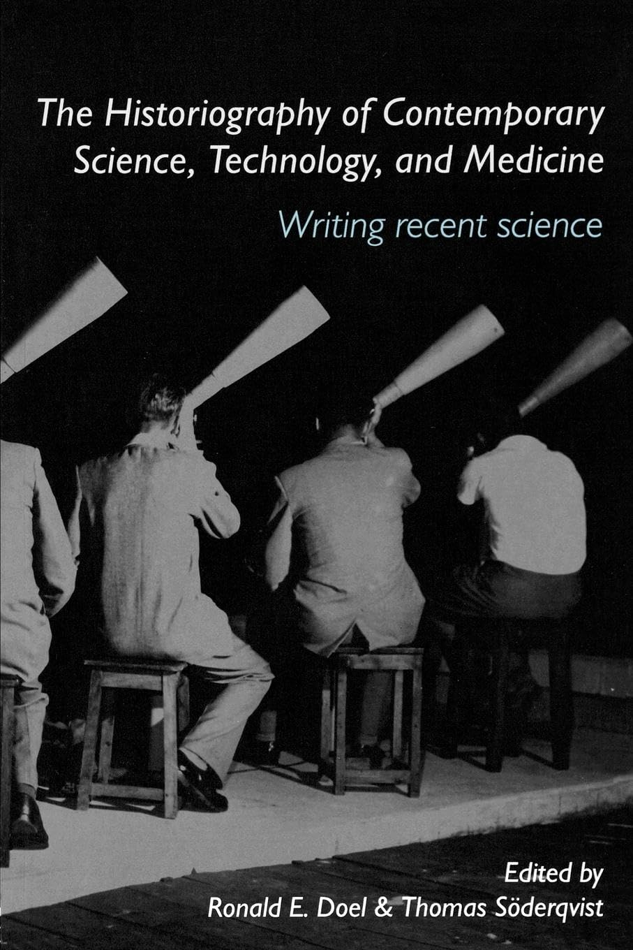 The Historiography of Contemporary Science, Technology, and Medicine: Writing Recent Science (Routledge Studies in the History of Science, Technology and)