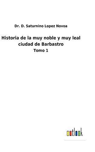Historia de la muy noble y muy leal ciudad de Barbastro: Tomo 1