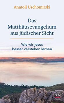 Das Matthäusevangelium aus jüdischer Sicht: Wie wir Jesus besser verstehen lernen (Die Bibel aus jüdischer Sicht)