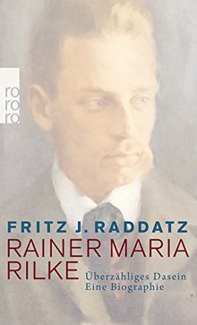 Rainer Maria Rilke: Überzähliges Dasein - Eine Biographie