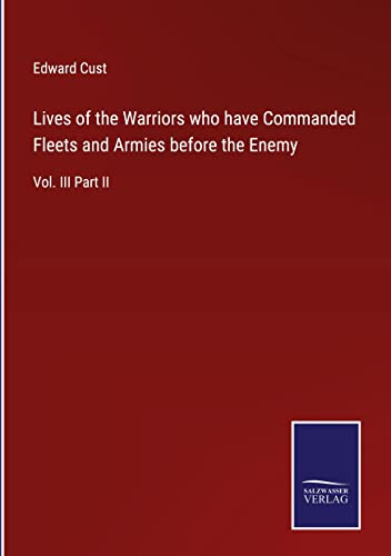 Lives of the Warriors who have Commanded Fleets and Armies before the Enemy: Vol. III Part II