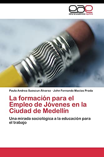 La formación para el Empleo de Jóvenes en la Ciudad de Medellín: Una mirada sociológica a la educación para el trabajo