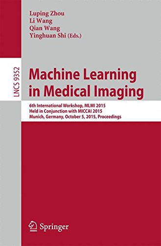Machine Learning in Medical Imaging: 6th International Workshop, MLMI 2015, Held in Conjunction with MICCAI 2015, Munich, Germany, October 5, 2015, Proceedings (Lecture Notes in Computer Science)