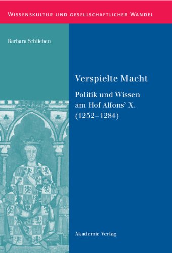 Verspielte Macht: Politik und Wissen am Hof Alfons' X. (1252-1284)