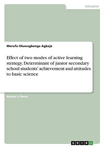 Effect of two modes of active learning strategy. Determinant of junior secondary school students' achievement and attitudes to basic science: Magisterarbeit