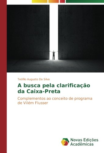 A busca pela clarificação da Caixa-Preta: Complementos ao conceito de programa de Vilém Flusser