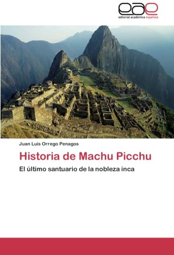 Historia de Machu Picchu: El último santuario de la nobleza inca