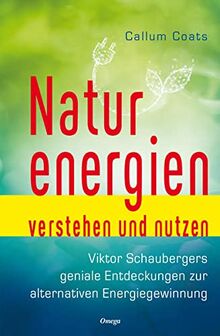 Naturenergien verstehen und nutzen: Viktor Schaubergers geniale Entdeckung zur alternativen Energiegewinnung