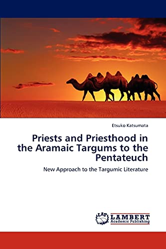 Priests and Priesthood in the Aramaic Targums to the Pentateuch: New Approach to the Targumic Literature
