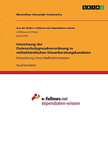 Umsetzung der Datenschutzgrundverordnung in mittelständischen Steuerberatungskanzleien: Entwicklung eines Maßnahmenplans
