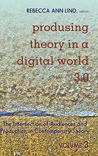 Produsing Theory in a Digital World 3.0: The Intersection of Audiences and Production in Contemporary Theory – Volume 3 (Digital Formations, Band 119)