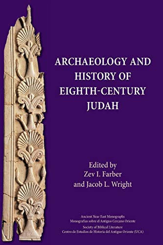 Archaeology and History of Eighth-Century Judah (Ancient Israel and Its Literature, Band 23)