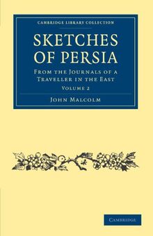 Sketches of Persia 2 Volume Set: Sketches of Persia, Volume 2: From the Journals of a Traveller in the East (Cambridge Library Collection - Travel, Middle East and Asia Minor)